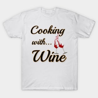 Cooking with... Wine T-Shirt